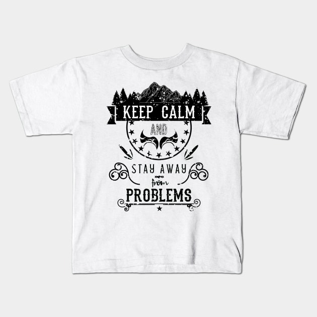 Keep Calm and Stay Away from Problems Vintage RC11 Kids T-Shirt by HCreatives